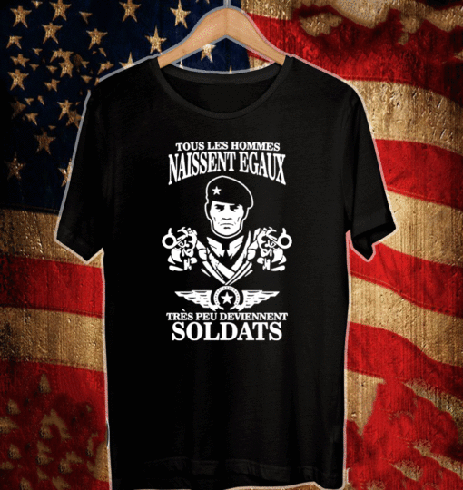 Tous Les Hommes Naissent Egaux Tres Peu Deviennent Soldats Shirt