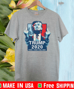 Trump 2020 fuck your feelings 2021 T-Shirt