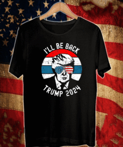 Trump 2024 I'll Be Back Pro Donald Vintage T-Shirt