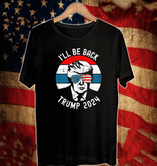 Trump 2024 I'll Be Back Pro Donald Vintage T-Shirt