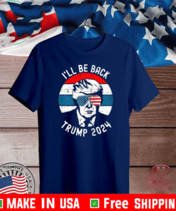 Trump 2024 I'll Be Back Pro Donald Vintage T-Shirt