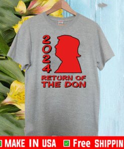 Trump 2024 Return Of The Don T-Shirt