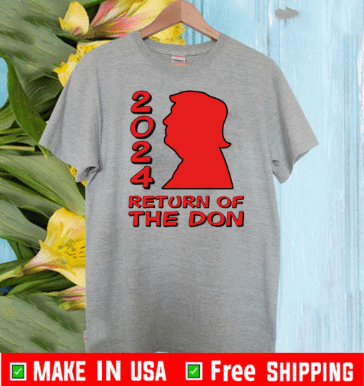 Trump 2024 Return Of The Don T-Shirt