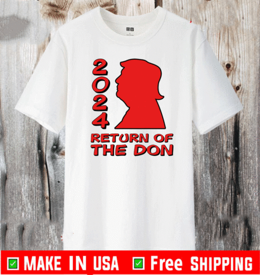 Trump 2024 Return Of The Don T-Shirt