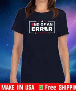 Trump American The End Of An Error Shirt