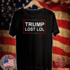 Trump Lost Lol Shirt