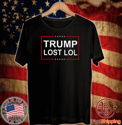 Trump Lost Lol Shirt