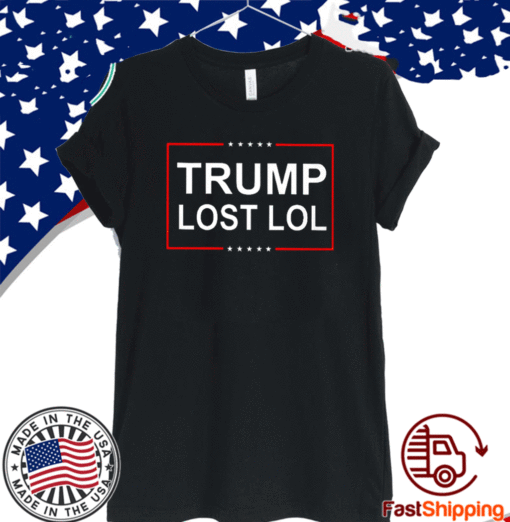 Trump Lost Lol Shirt