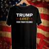 Trump lost fuck your feelings 2021 T-Shirt