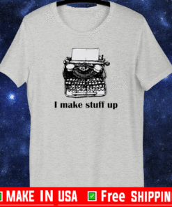 Typewriter I make stuff up 2021 T-Shirt