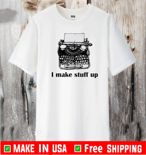 Typewriter I make stuff up 2021 T-Shirt