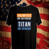 Volunteer on Saturday Titan on Sunday T-Shirt