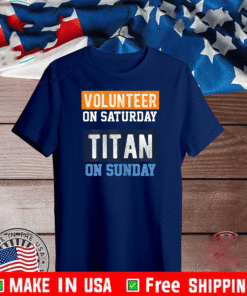 Volunteer on Saturday Titan on Sunday T-Shirt