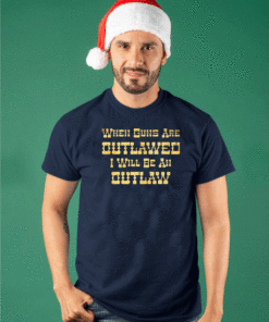 https://shirtsmango.com/wp-content/uploads/2020/12/WHEN-GUNS-ARE-OUTLAWED-I-WILL-BE-AN-OUTLAW-T-SHIRT.gif