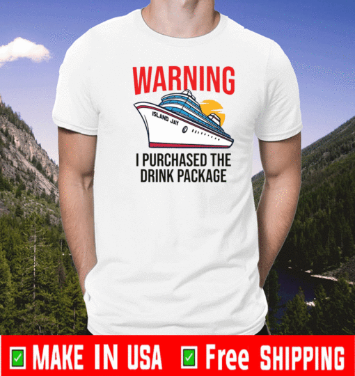 Warning I purchased the drink package ship ISLAND JAY T-Shirt