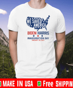 We Saved America Biden Harris Inauguration Day Jaunuary 20, 2021 T-Shirt