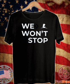 We Won’t Stop 2020 T-Shirt