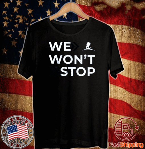 We Won’t Stop 2020 T-Shirt