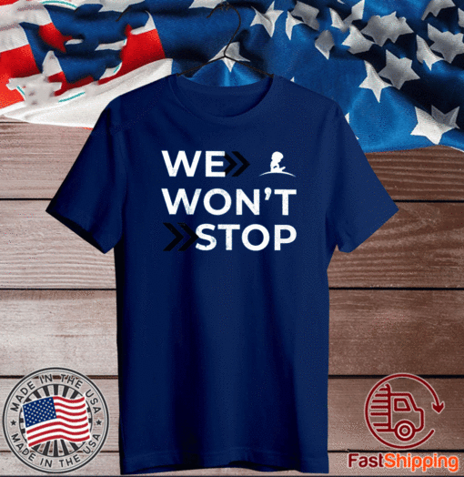 We Won’t Stop 2020 T-Shirt