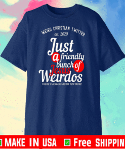 Weird Christian Twitter Est2020 Just A Friendly Bunch Of Jesus Weirdos Shirt