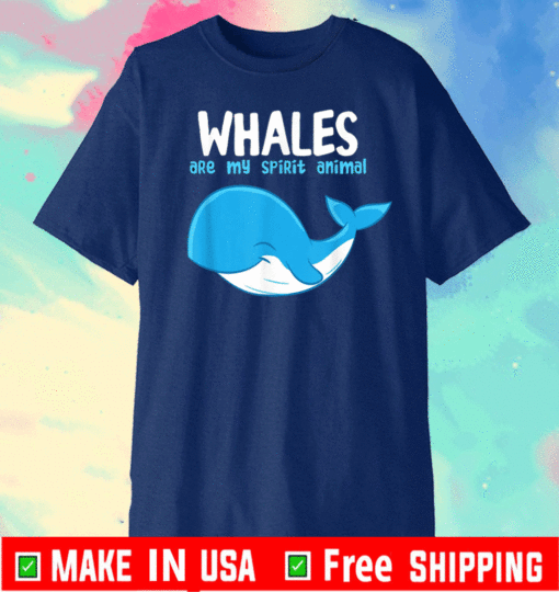 Whales Are My Spirit Animals Funny Whale T-Shirt