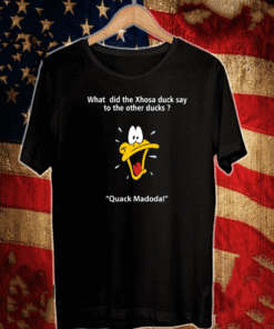 What Did The Xhosa Duck Say To The Other Ducks Quack Madodal Shirt