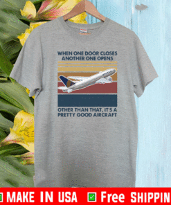 When One Door Closes Another One Opens Other Than That It’s Pretty Good Aircraft Vintage Shirt