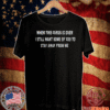 When This Virus IS Over I Still Want Some Of You To Stay Away From Me T-Shirt