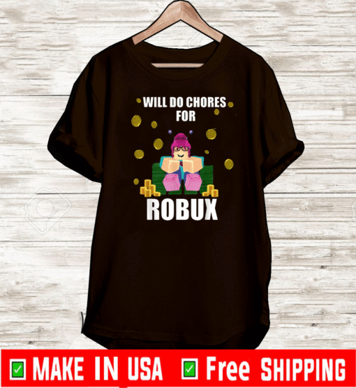 Will Do Chores For Robux T-Shirt