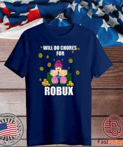 Will Do Chores For Robux T-Shirt