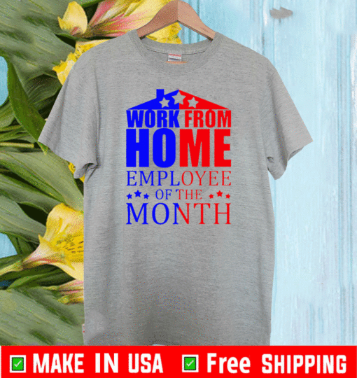 Work From Home Employee Of The Month Stars Election Shirt