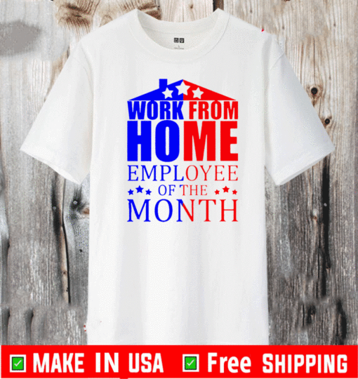 Work From Home Employee Of The Month Stars Election Shirt