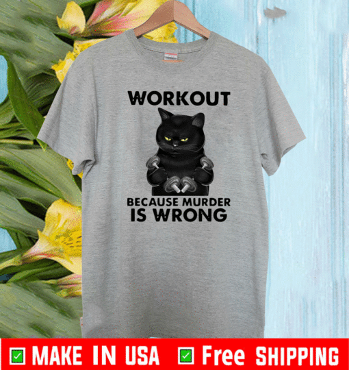 Workout Because Murder Is Wrong Black Cat T-Shirt