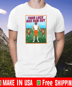 YOUR LUCK HAS RUN OUT T-SHIRT