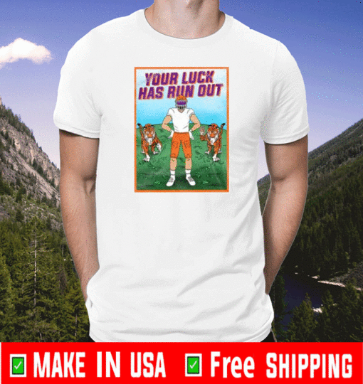 YOUR LUCK HAS RUN OUT T-SHIRT