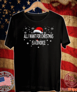 All I Want For Christmas Is A Divorce Hat Santa Xmas Shirt