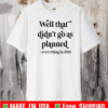 Well That Didn’t Go As Planned Everything In 2020 Shirt