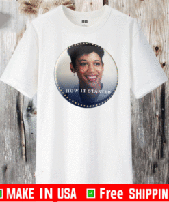 how it started how it's going T-Shirt