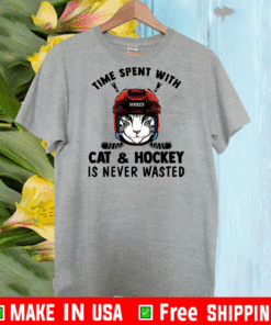 time spent with Cat & Hockey Is Never Wasted T-Shirt