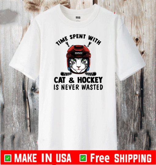 time spent with Cat & Hockey Is Never Wasted T-Shirt