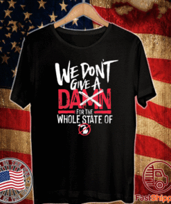 we don’t give Damn for the whole state of 2020 T-Shirt