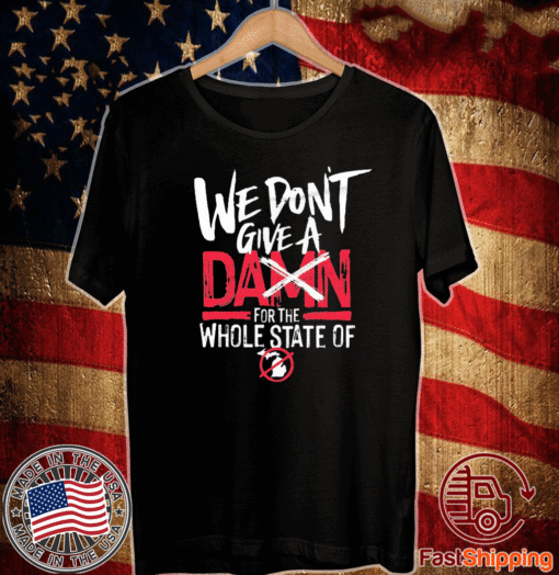 we don’t give Damn for the whole state of 2020 T-Shirt