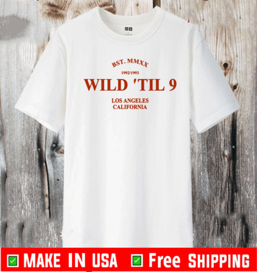 wild til 9 Los Angeles California 2021 T-Shirt