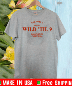 wild til 9 Los Angeles California 2021 T-Shirt