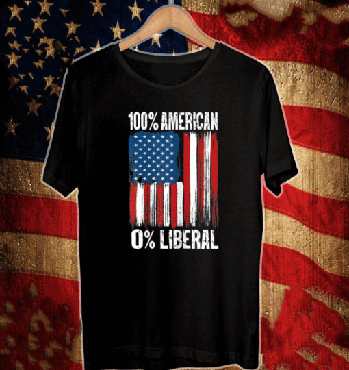 0% Liberal - Zero Percent Liberal - Anti Liberal 100% American T-Shirt