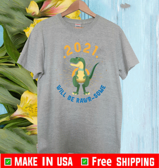 2021 Is Going To Be Rawrsome Shirt – 2021 Will Be Rawrsome T-Shirt