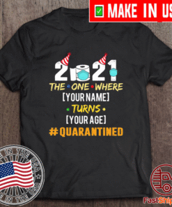 2021 The One Where Your Name Turns Your Age Quarantined Personalized T-Shirt