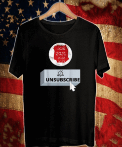 2021 Unsubscribe T-Shirt
