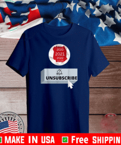 2021 Unsubscribe T-Shirt