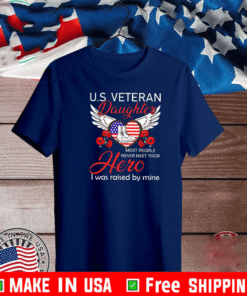 U.S Veteran Daughter Most People Never Meet Their Heroes Shirt